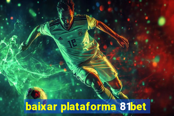 baixar plataforma 81bet