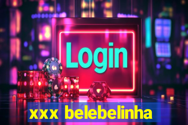 xxx belebelinha