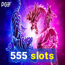 555 slots