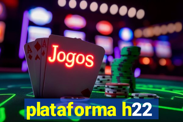 plataforma h22