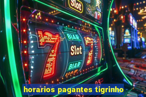 horarios pagantes tigrinho