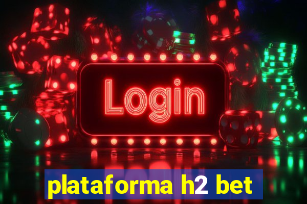 plataforma h2 bet