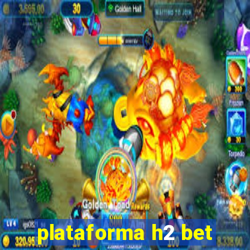 plataforma h2 bet