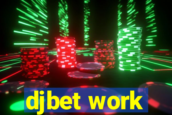 djbet work