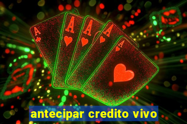 antecipar credito vivo