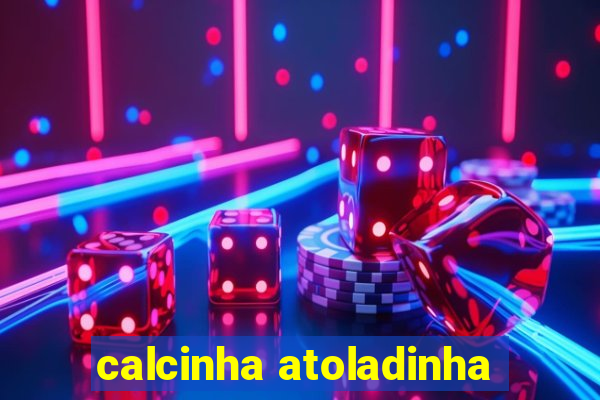 calcinha atoladinha