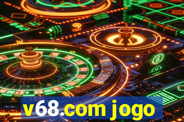 v68.com jogo