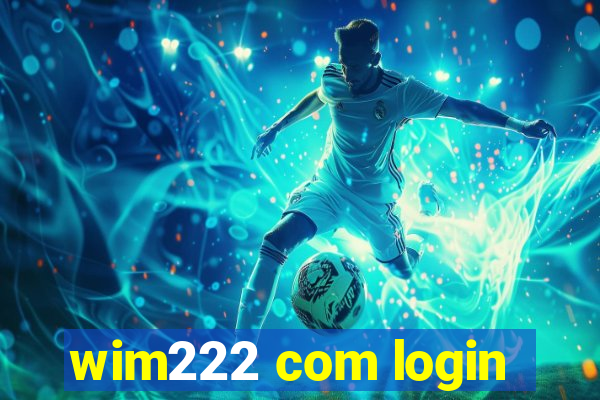 wim222 com login