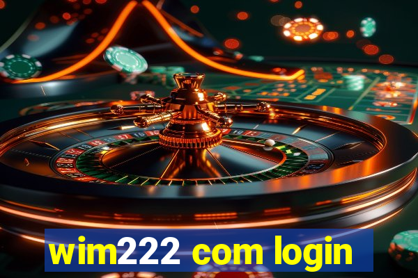 wim222 com login