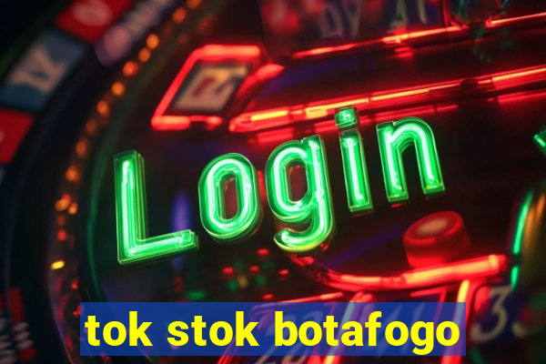 tok stok botafogo