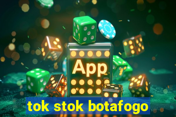 tok stok botafogo