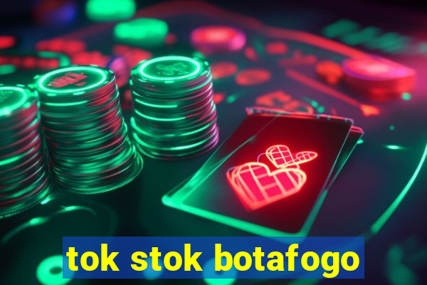 tok stok botafogo