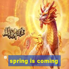 spring is coming