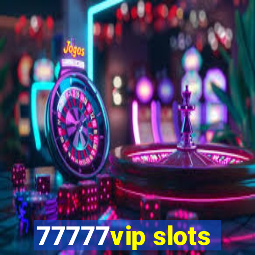 77777vip slots