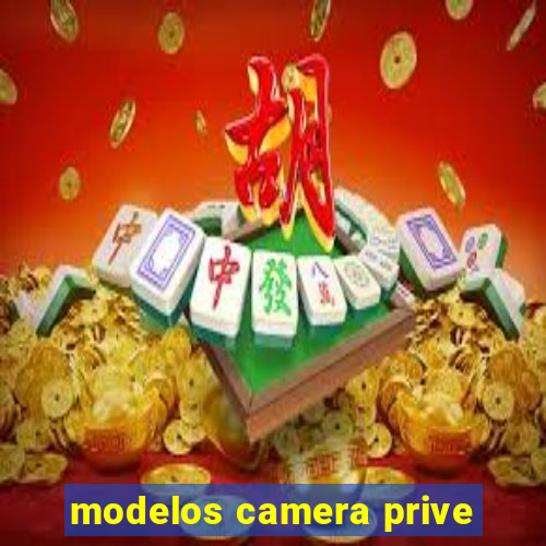 modelos camera prive