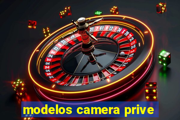 modelos camera prive