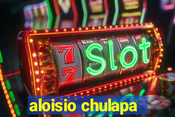 aloisio chulapa