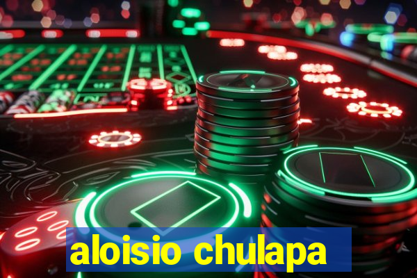 aloisio chulapa