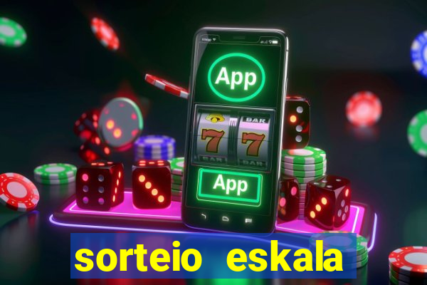 sorteio eskala loteria federal