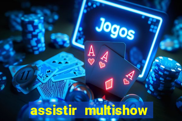 assistir multishow ao vivo de graca