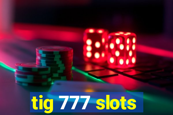 tig 777 slots