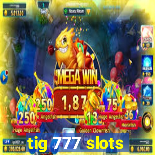 tig 777 slots