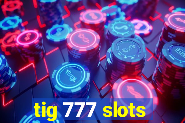 tig 777 slots