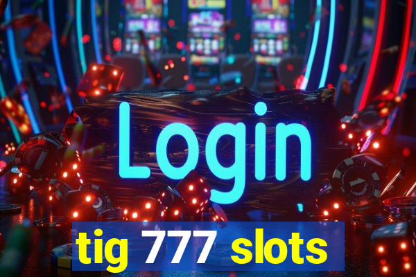 tig 777 slots