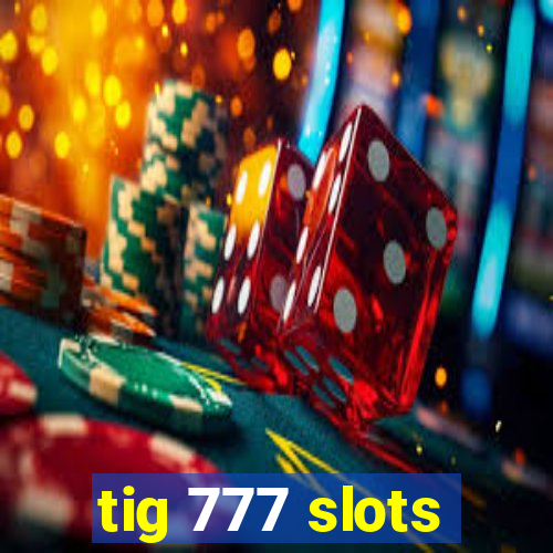 tig 777 slots