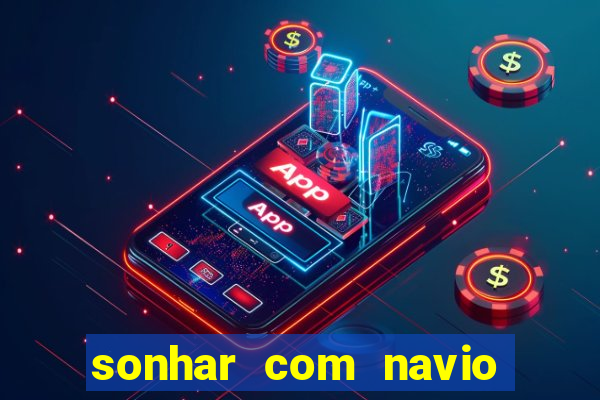 sonhar com navio no jogo do bicho