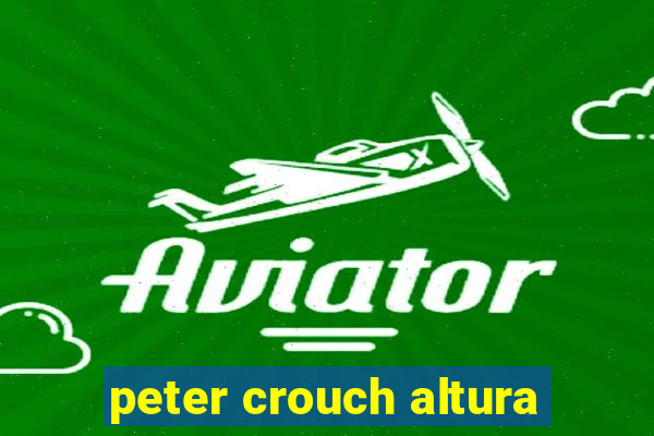 peter crouch altura