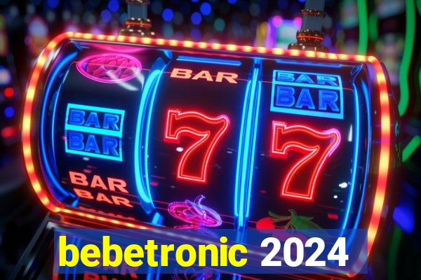 bebetronic 2024