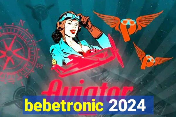 bebetronic 2024