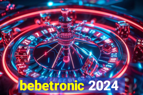 bebetronic 2024