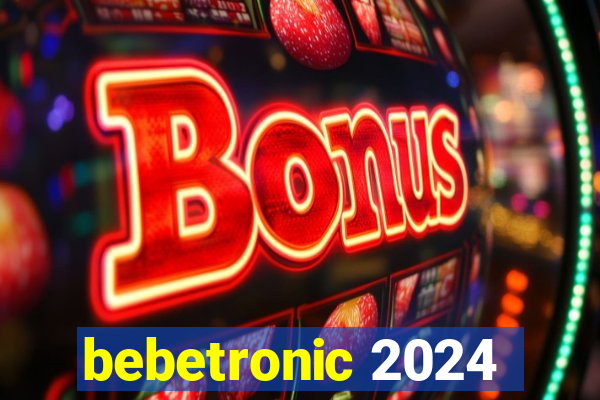 bebetronic 2024