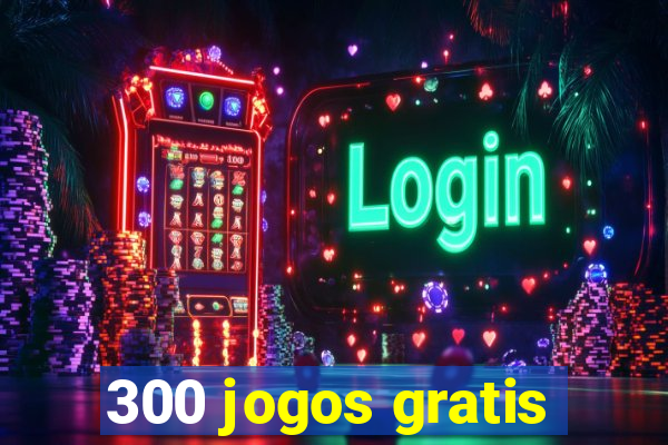 300 jogos gratis