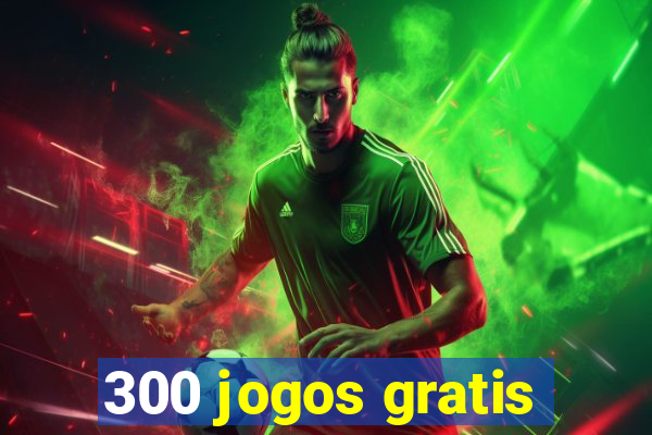 300 jogos gratis