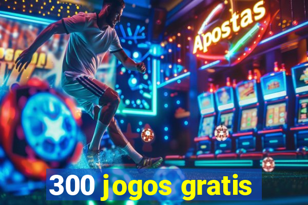 300 jogos gratis