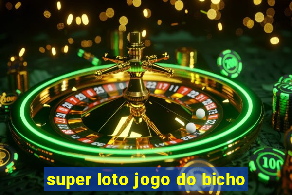 super loto jogo do bicho