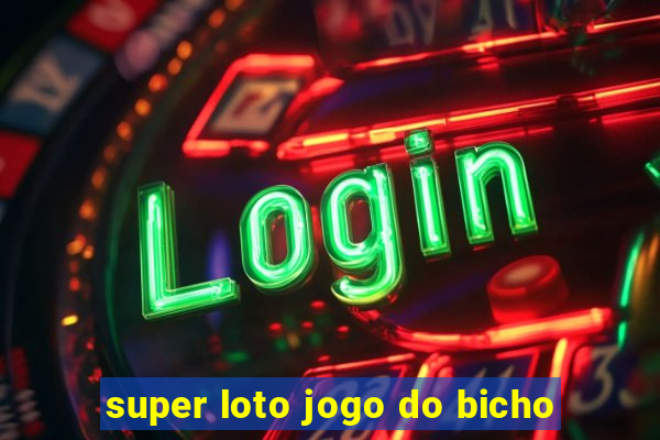 super loto jogo do bicho