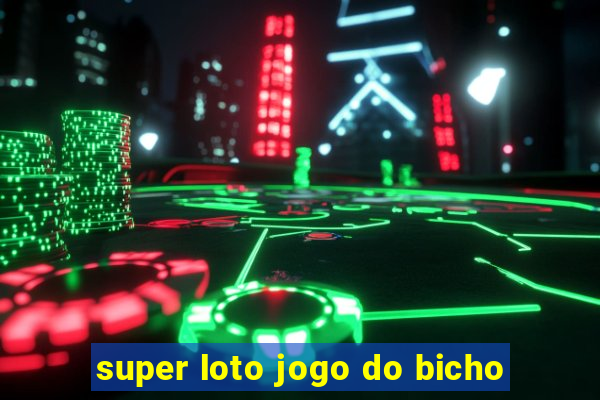 super loto jogo do bicho