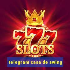 telegram casa de swing