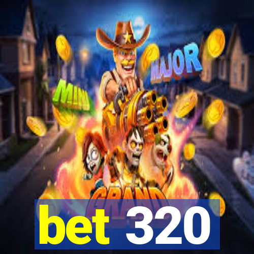 bet 320