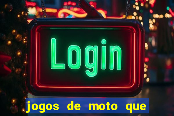 jogos de moto que da grau