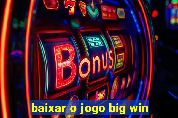 baixar o jogo big win