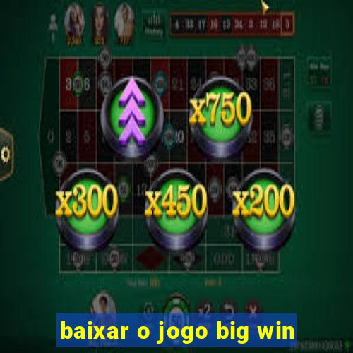 baixar o jogo big win