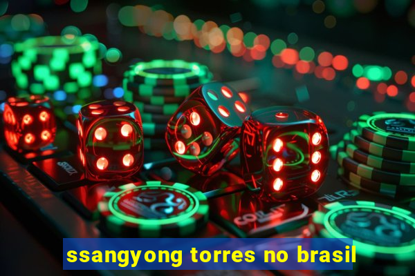 ssangyong torres no brasil