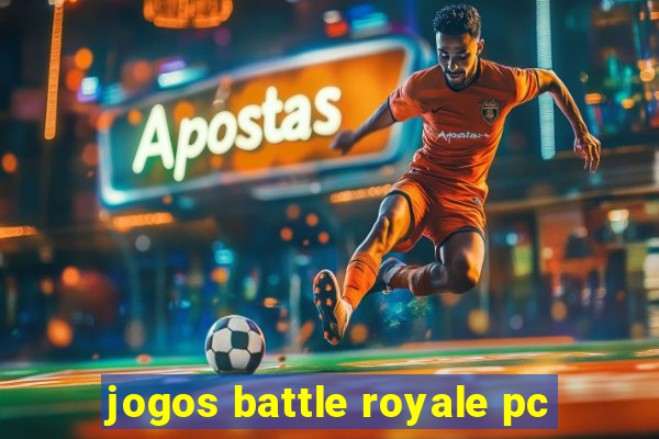 jogos battle royale pc