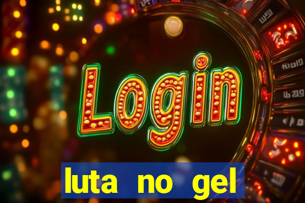 luta no gel cassino show