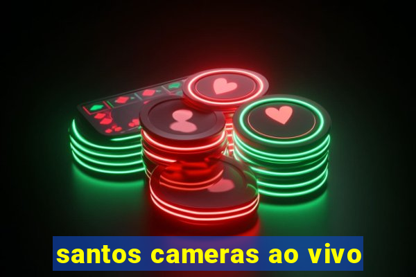 santos cameras ao vivo